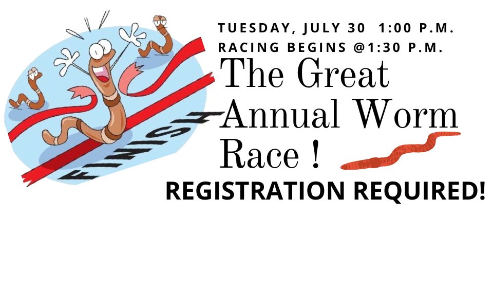 Annual Worm Race Tuesday, July 30
